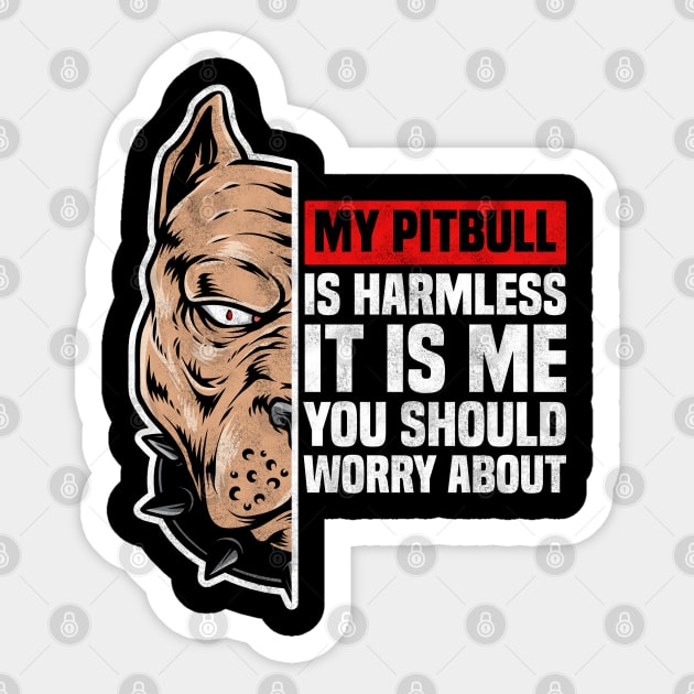 My Pitbull Is Harmless It is Me You Should Worry About, Pitbull Owner Sticker by BenTee